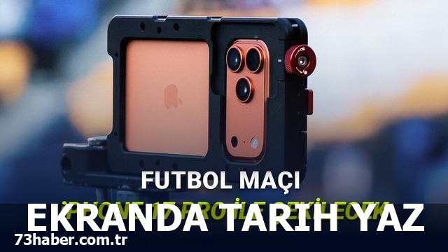iPhone 17 Pro ile Canlı Yayınlanan Tarihi Maç!