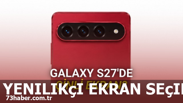 Samsung'un Galaxy S27 için Çinli ekran mı tercih edecek?