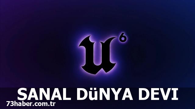 Yapay zekâ devrimi: Unreal Engine 6'da zekâ patlaması!