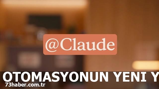 Yapay zeka devrimi: Claude Tag ile otomasyon dönemi başlıyor!
