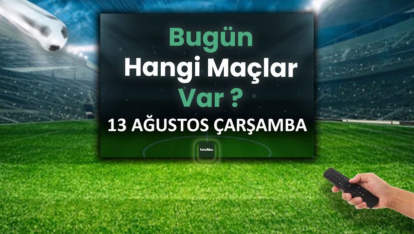 13 Ağustos 2025 Çarşamba Gününün Maç Programı | Bugün Hangi Karşılaşmalar Oynanacak?
