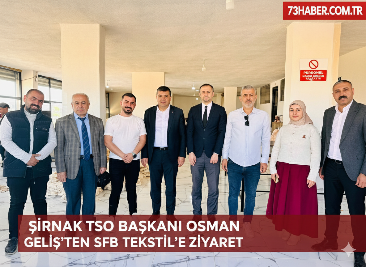 Şırnak TSO Başkanı Osman Geliş’ten SFB Tekstil’e Ziyaret