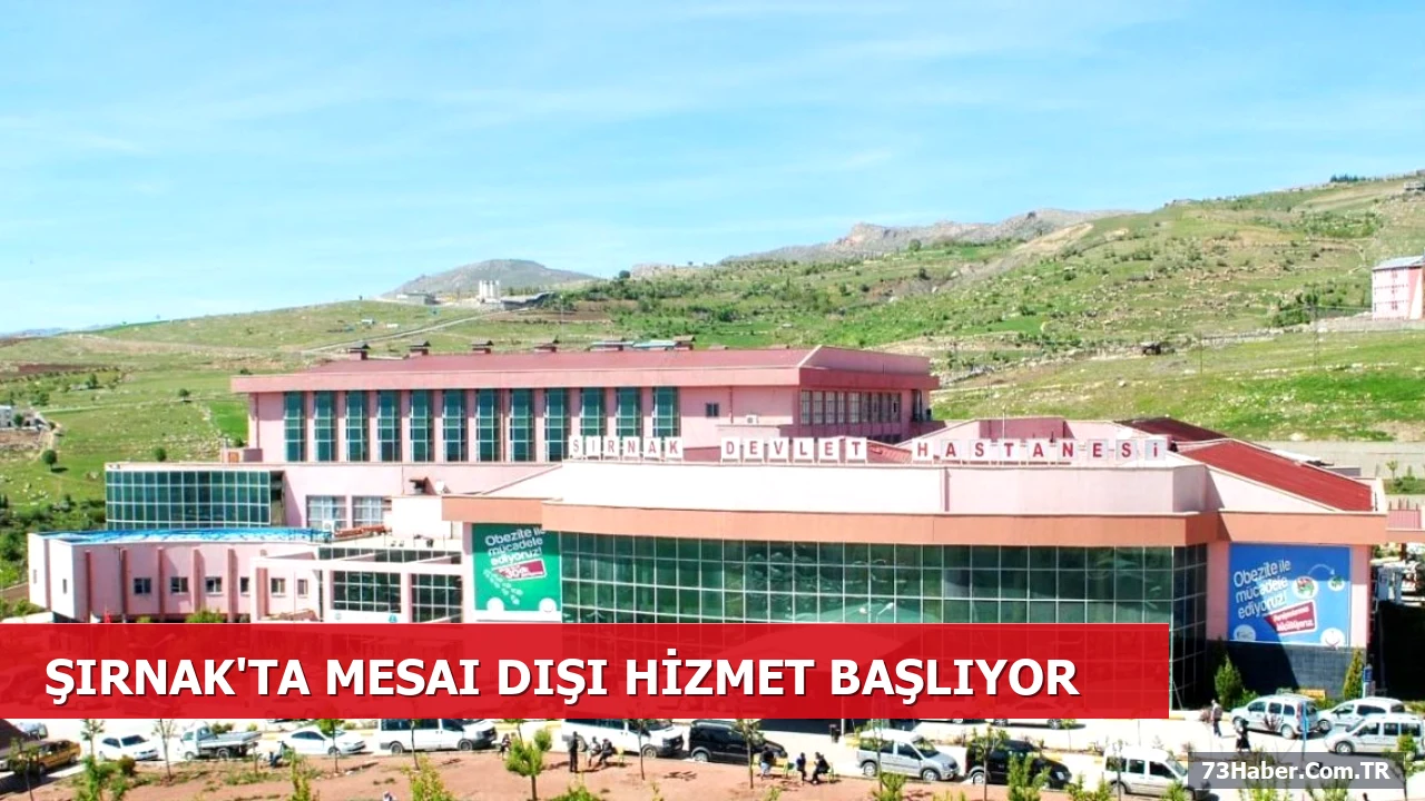 Şırnak'ta Mesai Dışı Hastane Hizmetleri Başlıyor