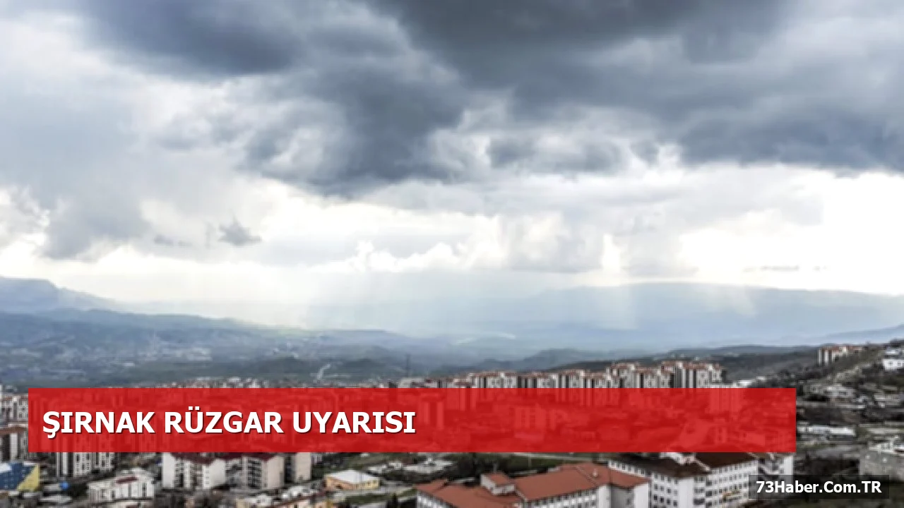 Şırnak’ta 12-22 Saatleri Arasında Kuvvetli Rüzgar ve Fırtına Bekleniyor