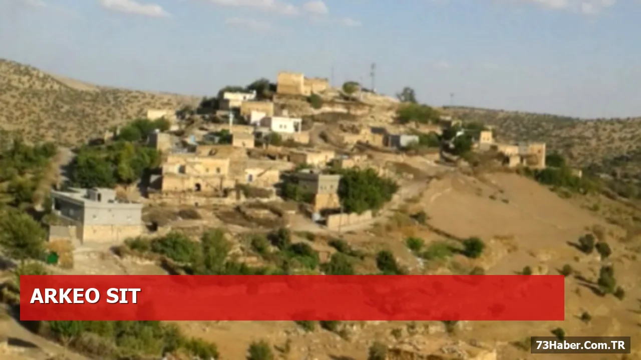 Şırnak Kaşıkçı Köyü 1’inci Derece Arkeolojik Sit Alanı Oldu