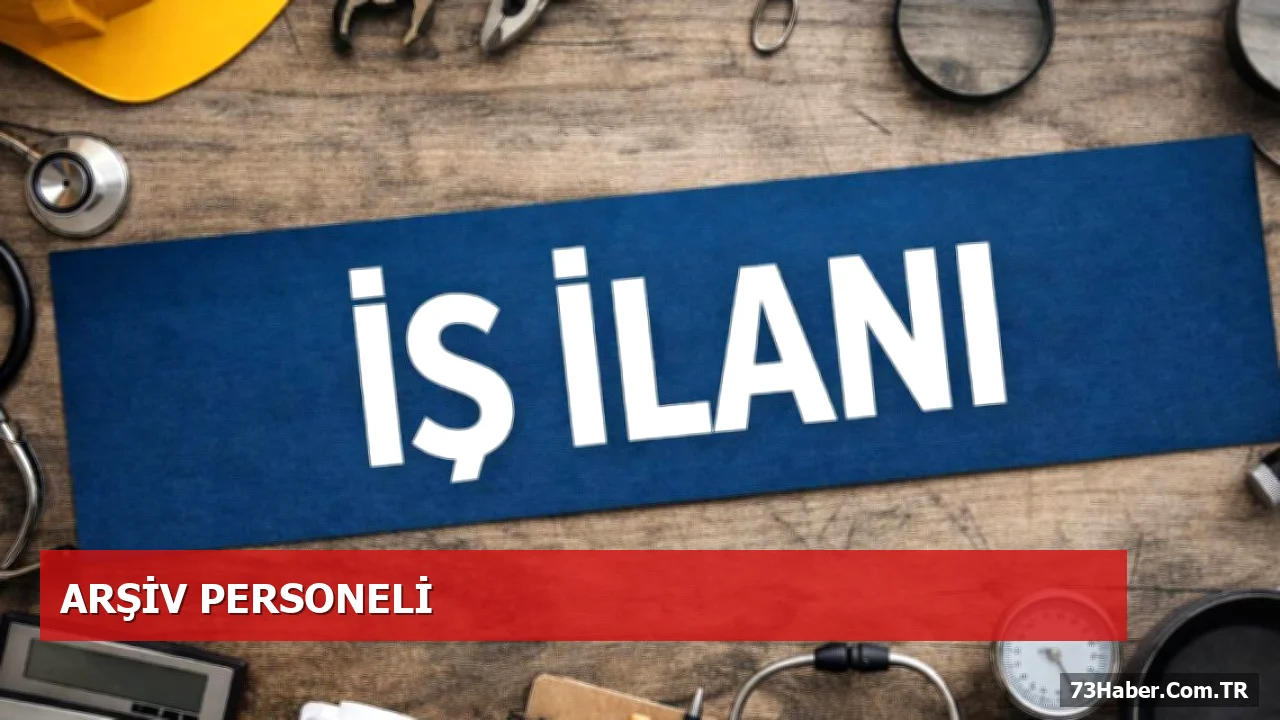 Ankara ve İstanbul’da 53 Yeni Arşiv Personeli İçin Başvurular Başladı